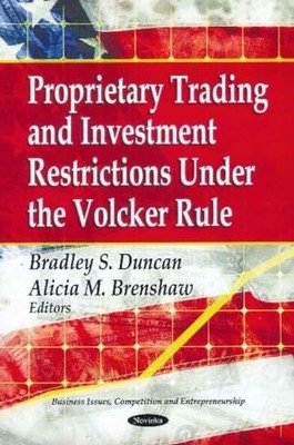 Proprietary Trading & Investment Restrictions Under the Volcker Role by ...