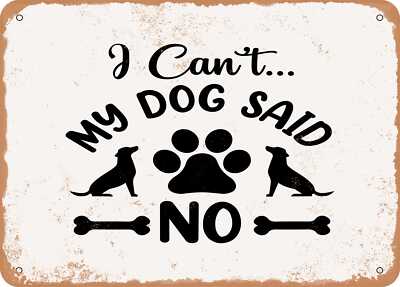 METAL SIGN - I Cant My Dog Said No - Vintage Look Sign