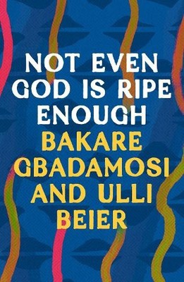 Bakare Gbadamosi Ulli Beier Not Even God is Ripe Enough (Taschenbuch)