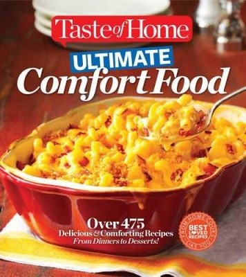 Taste of Home Ultimate Comfort Food: Over 475 Delicious and Comfort - ACCEPTABLE