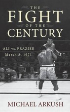 The Fight of the Century: Ali vs Frazier March 8, 1971 - Hardcover - VERY GOOD