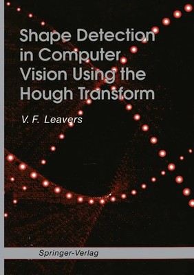 V. F. Leavers | Shape Detection in Computer Vision Using the Hough Transform