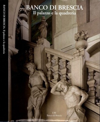 Banco Di Brescia. Il Palazzo E La Quadreria*