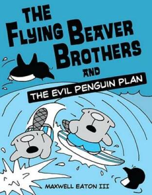 The Flying Beaver Brothers and the Evil Penguin Plan - Paperback - GOOD