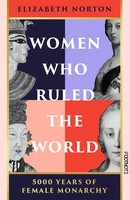 Women Who Ruled The World 5000 Years Of Female Monarchy Elizabeth Norton Buch