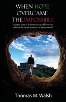 When Hope Overcame The Impossible - An Epic Story Of A Thirteen-Year-Old Boy...