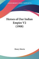 Henry Morris | Heroes Of Our Indian Empire V2 (1908) | Taschenbuch | Englisch