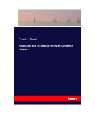 Adventures and Researches Among the Andaman Islanders, Mouat, Frederic J.