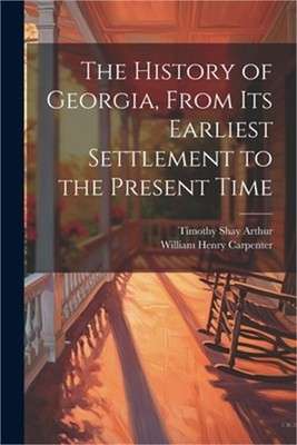 The History of Georgia, From Its Earliest Settlement to the Present Time (Paperb