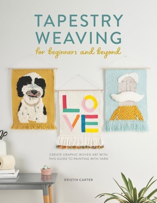 Tapestry Weaving for Beginners and Beyond | Kristin Carter | 2022 | englisch