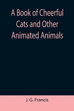 Un libro de gatos alegres y otros animales animados de J.G. Francis (inglés) Pap