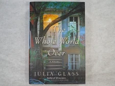 The Whole World Over  A Novel by Julia Glass, 2006, 1st Edition, 1st Pr, SIGNED