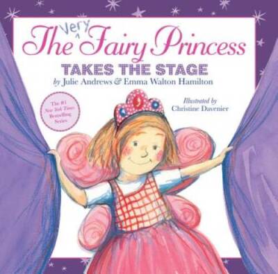 The Very Fairy Princess Takes the Stage - Hardcover By Andrews, Julie - GOOD