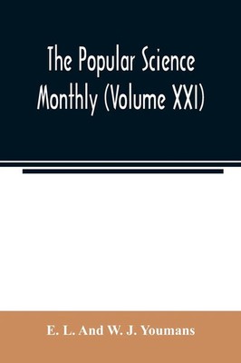 E. L. And W. J. Youmans | The Popular science monthly (Volume XXI) | Taschenbuch