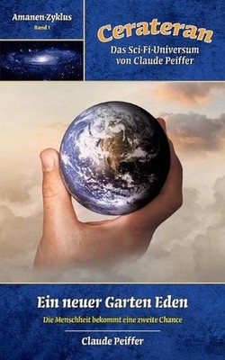 Ein neuer Garten Eden: Die Menschheit bekommt eine zweite Chance by Claude Peiff