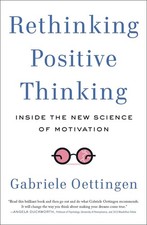 Rethinking Positive Thinking: Inside the New Science of Motivation by Gabriele O