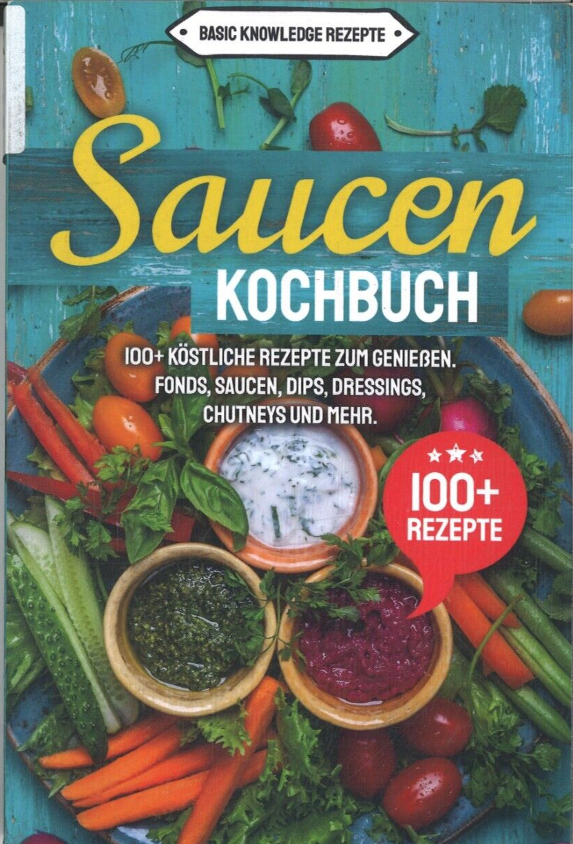 Saucen Kochbuch 100+ köstliche Rezepte (Taschenbuch. 2018)