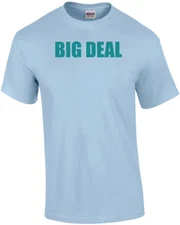 BIG DEAL Shirt