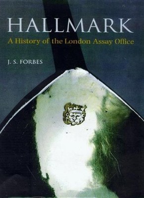 Hallmark: A History of the London Assay Office,John Forbes
