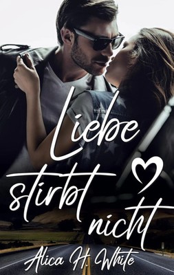 Alica H. White | Liebe stirbt nicht | Taschenbuch | Deutsch (2021) | 280 S.