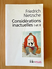 Friedrich Nietzsche * Considérations Inactuelles I et II * Folio Essais 2004