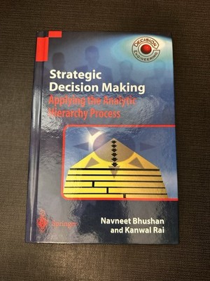 STRATEGIC DECISION MAKING: APPLYING THE ANALYTIC HIERARCHY By Navneet Bhushan