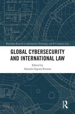 Global Cybersecurity and International Law by Antonio Segura Serrano Paperback B