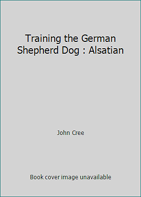 training the german shepherd dog john cree