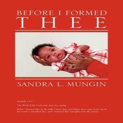 Before I Formed Thee Sandra L. Mungin Paperback Author Solutions