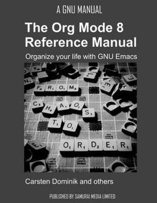 The Org Mode 8 Referenzhandbuch - Organisieren Sie Ihr Leben mit GNU Emacs [Taschenbuch]