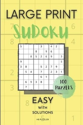 Large Print Sudoku: 100 Puzzles: Easy With Solutions 6 x 9 Beginner Level by Hb