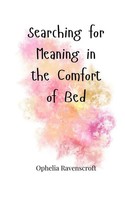 Ophelia Ravenscroft | Searching For Meaning In The Comfort Of Bed | Taschenbuch