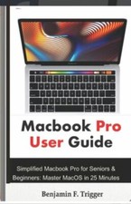 Macbook Pro User Guide: Simplified Macbook Pro for Seniors  Beginners: Maste...