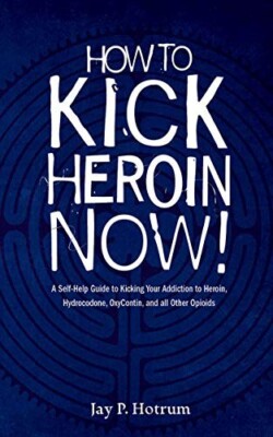 HOW TO KICK HEROIN NOW-SELF HELP GUIDE TO KICKING HEROIN ADDICTION- FREE SHIP!