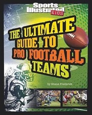 The Ultimate Guide to Pro Football Teams (Sports Illustrated KIDS: Ultimate...