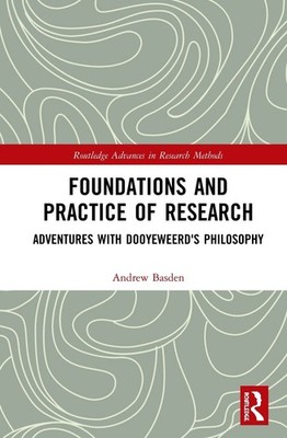 Foundations and Practice of Research: Adventures with Dooyeweerd's Philosophy by