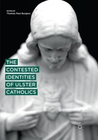 The Contested Identities Of Ulster Catholics Thomas Paul Burgess