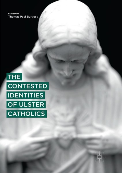The Contested Identities Of Ulster Catholics Thomas Paul Burgess-image
