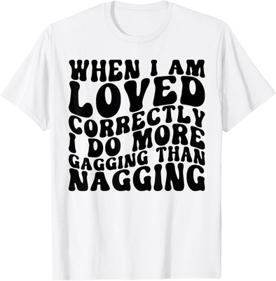 When I Am Loved Correctly I Do More Gagging Retro Groovy Mom T-Shirt Hoodie
