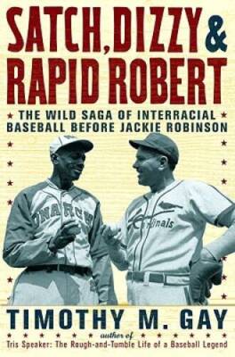Satch, Dizzy, and Rapid Robert: The Wild Saga of Interracial Basebal - VERY GOOD