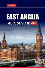 East Anglia Gua de Viaje 2026: Las principales atracciones, gemas ocultas, comid