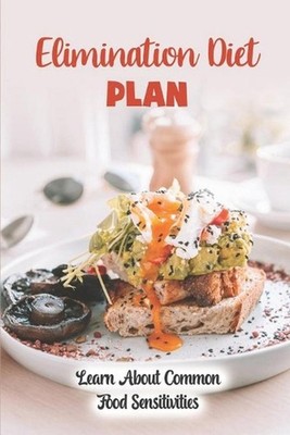 Elimination Diet Plan: Learn About Common Food Sensitivities: Elimination Diet G