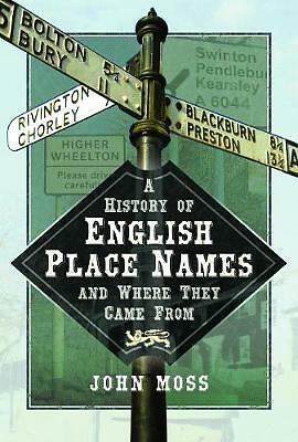 A History of English Place Names and Where They Came From by John Moss ...