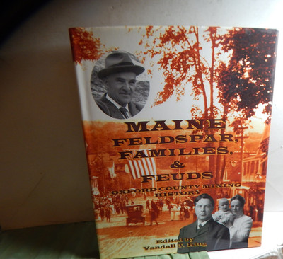 Maine Feldspar, Families, and Feuds Oxford County Mining History HCDJ  2009
