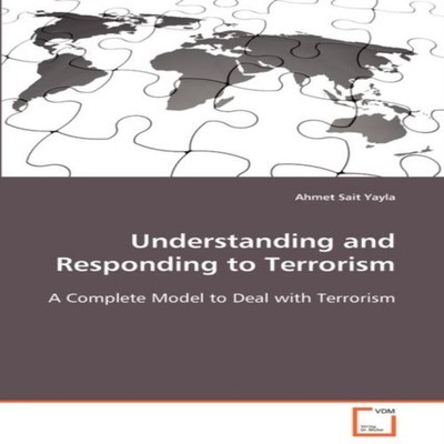 Understanding and Responding to Terrorism Ahmet Sait Yayla Paperb
