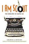 I Am Scout: The Biography of Harper Lee by Charles J Shields (Paperback / softback, 2015)