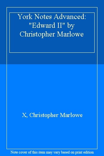 York Notes Advanced: ""Edward II"" by Christopher Marlowe By X, Christopher Marlo
