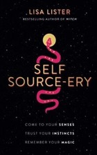Self Source-ery: Come to Your Senses. Trust Y...