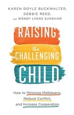 Raising the Challenging Child How to Minimize Meltdowns, Reduce Conflict,