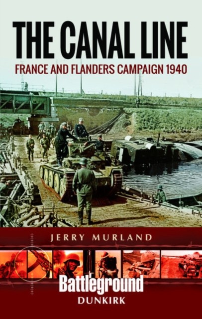 The Canal Line 1940 The Dunkirk Campaign by Jerry Murland (Paperback Book)